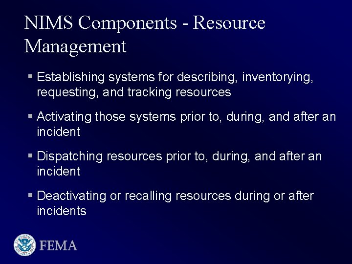 NIMS Components - Resource Management § Establishing systems for describing, inventorying, requesting, and tracking