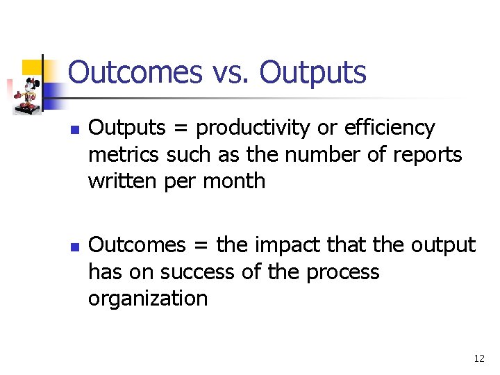 Outcomes vs. Outputs n n Outputs = productivity or efficiency metrics such as the