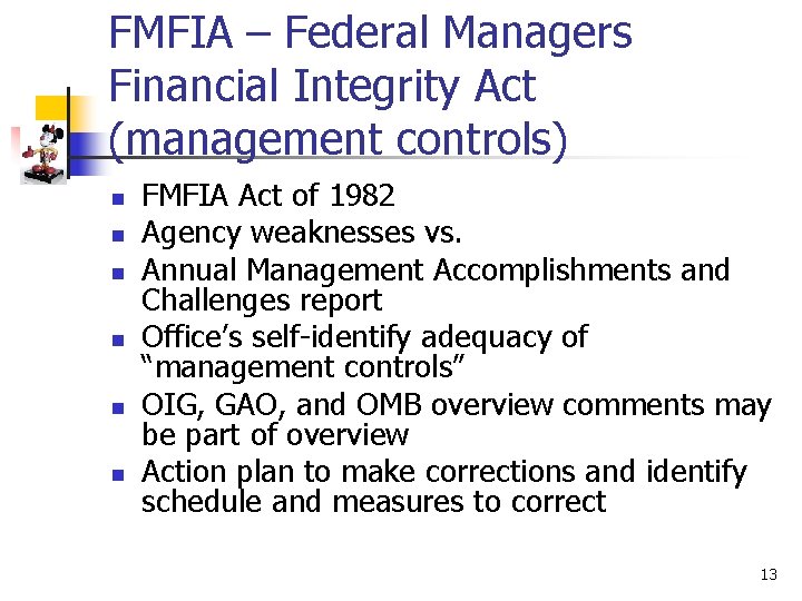 FMFIA – Federal Managers Financial Integrity Act (management controls) n n n FMFIA Act