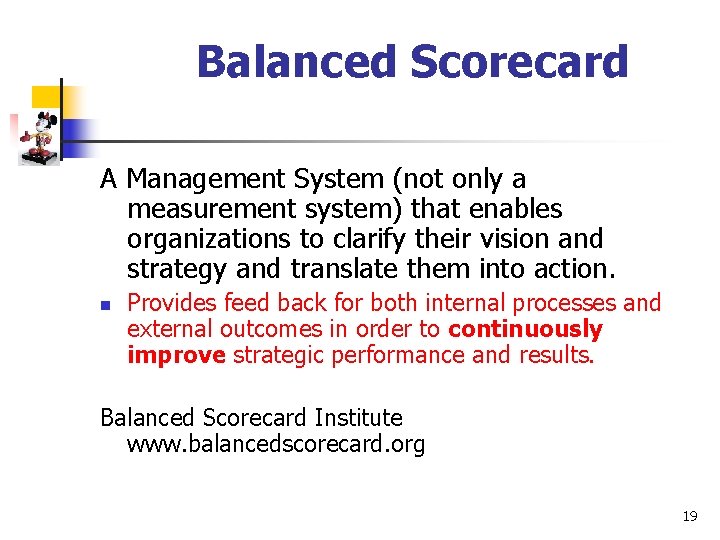 Balanced Scorecard A Management System (not only a measurement system) that enables organizations to
