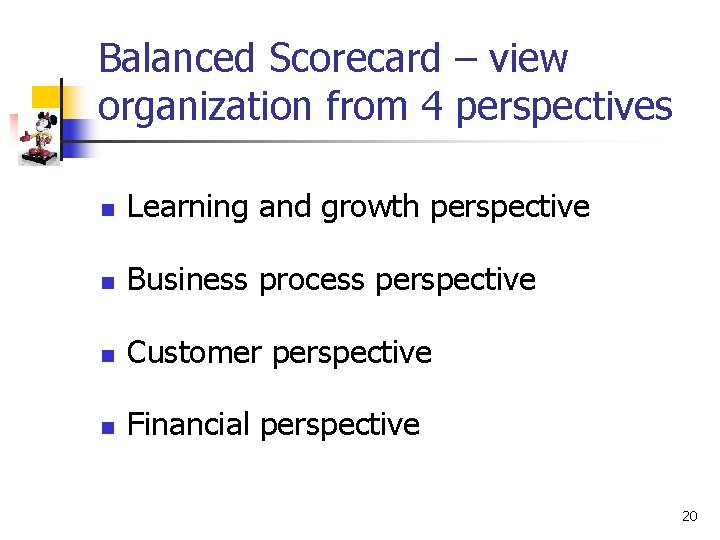 Balanced Scorecard – view organization from 4 perspectives n Learning and growth perspective n