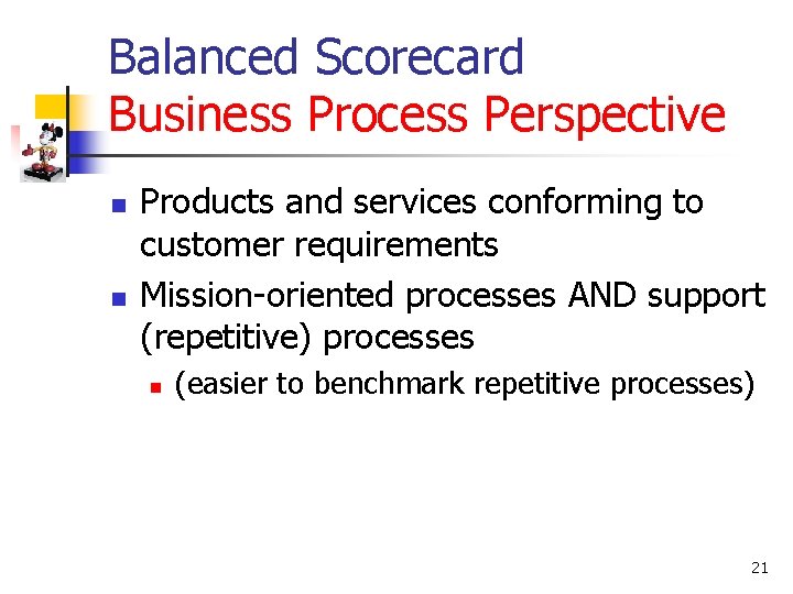 Balanced Scorecard Business Process Perspective n n Products and services conforming to customer requirements