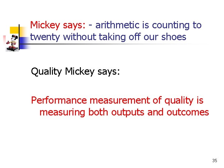 Mickey says: - arithmetic is counting to twenty without taking off our shoes Quality