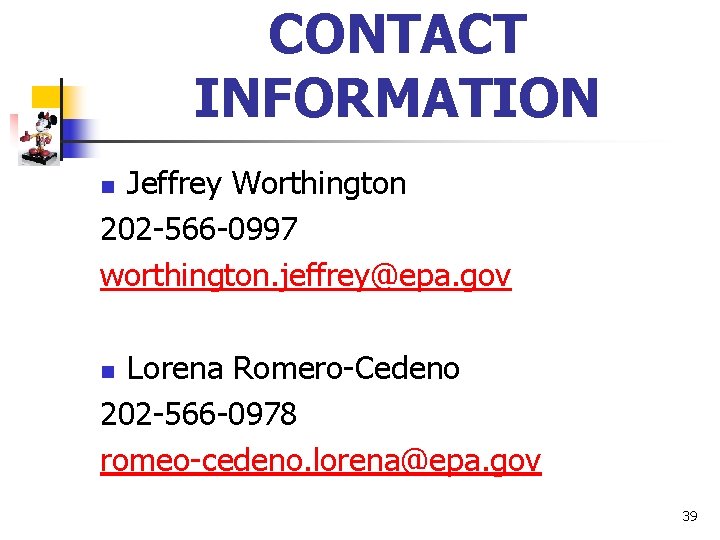 CONTACT INFORMATION Jeffrey Worthington 202 -566 -0997 worthington. jeffrey@epa. gov n Lorena Romero-Cedeno 202