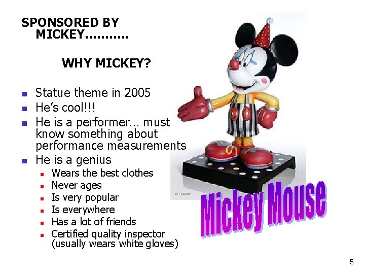 SPONSORED BY MICKEY………. . WHY MICKEY? n n Statue theme in 2005 He’s cool!!!