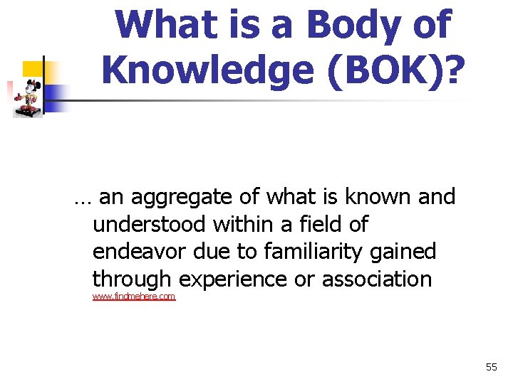 What is a Body of Knowledge (BOK)? … an aggregate of what is known