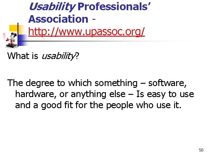 Usability Professionals’ Association http: //www. upassoc. org/ What is usability? The degree to which