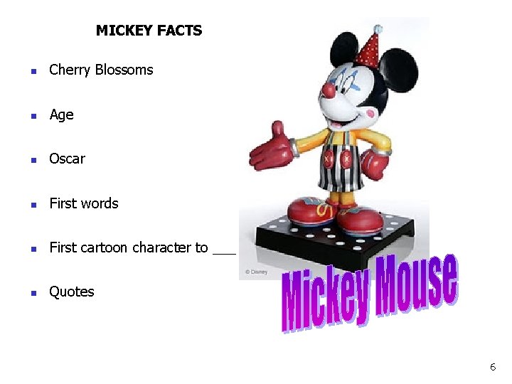 MICKEY FACTS n Cherry Blossoms n Age n Oscar n First words n First