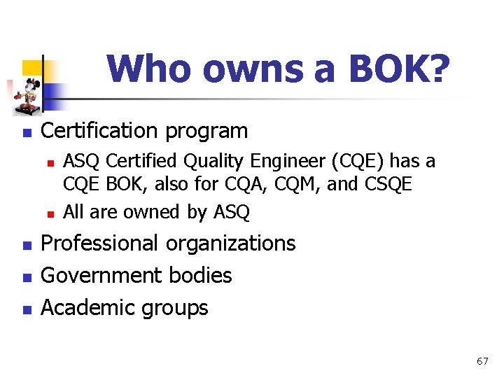 Who owns a BOK? n Certification program n n n ASQ Certified Quality Engineer