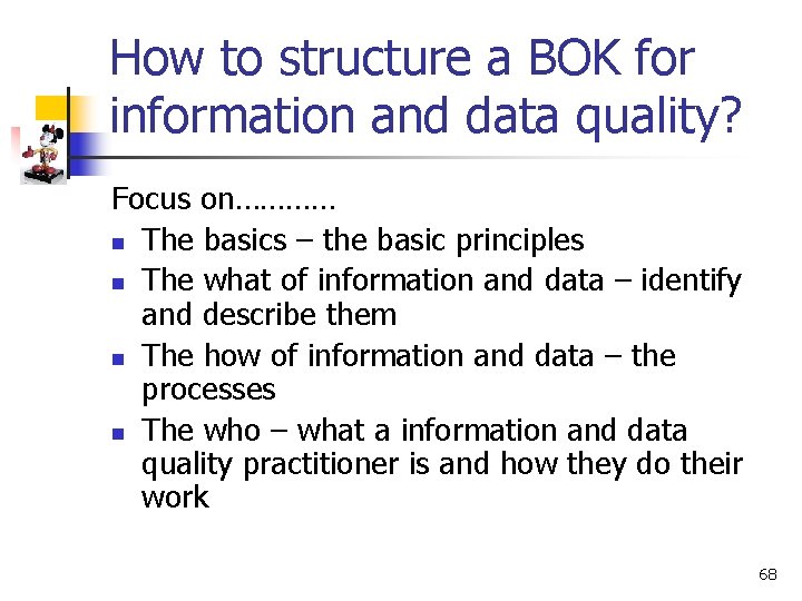 How to structure a BOK for information and data quality? Focus on………… n The