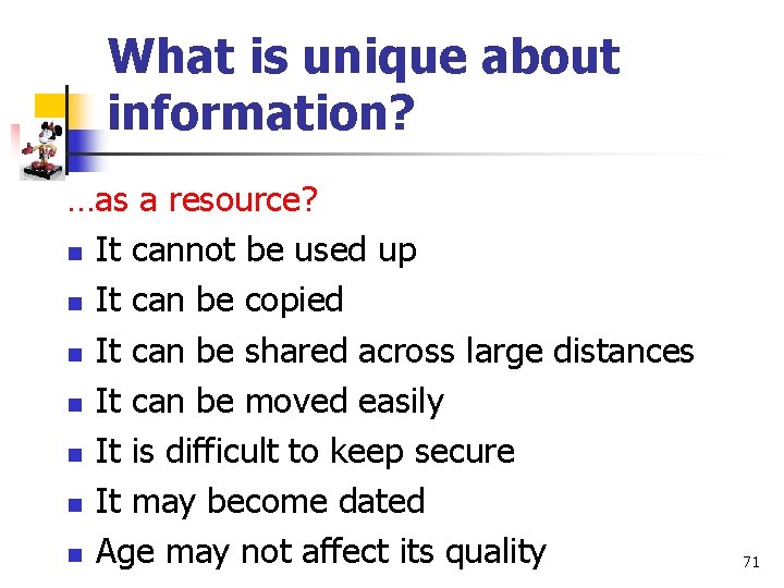 What is unique about information? …as a resource? n It cannot be used up
