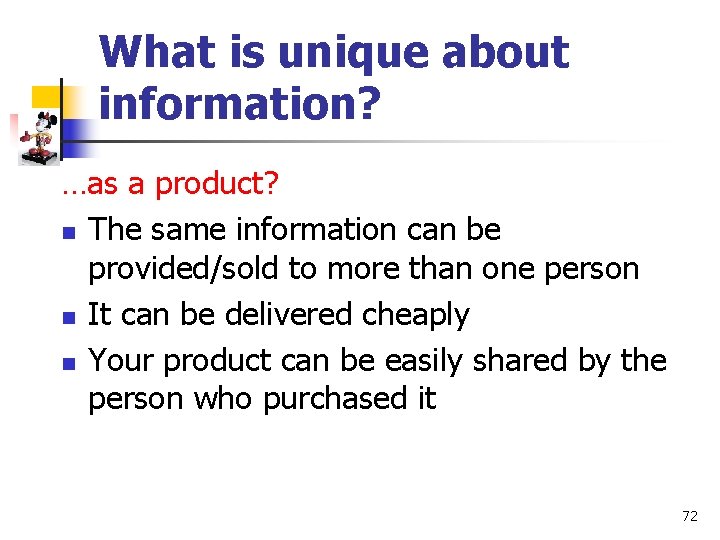 What is unique about information? …as a product? n The same information can be