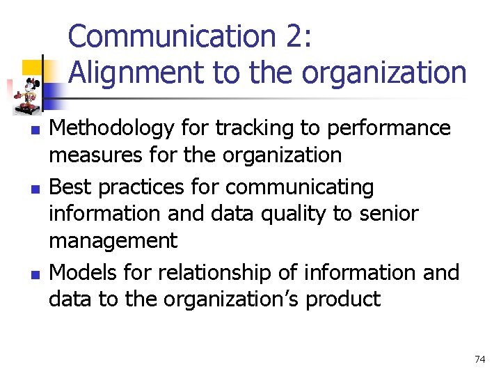 Communication 2: Alignment to the organization n Methodology for tracking to performance measures for