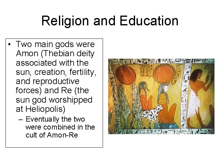 Religion and Education • Two main gods were Amon (Thebian deity associated with the