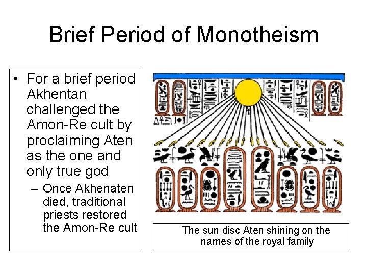 Brief Period of Monotheism • For a brief period Akhentan challenged the Amon-Re cult