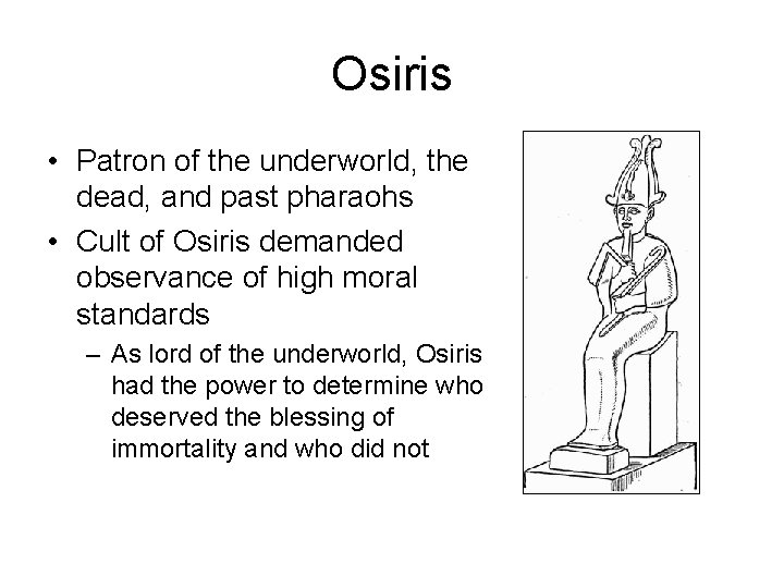 Osiris • Patron of the underworld, the dead, and past pharaohs • Cult of