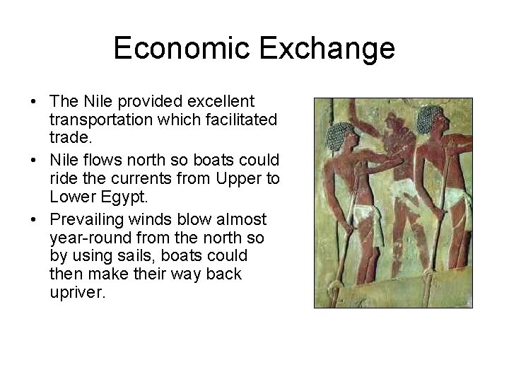 Economic Exchange • The Nile provided excellent transportation which facilitated trade. • Nile flows