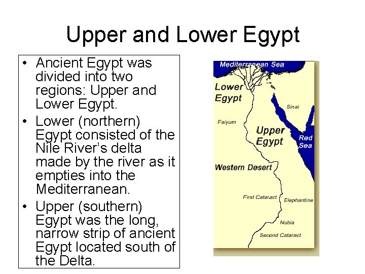 Upper and Lower Egypt • Ancient Egypt was divided into two regions: Upper and