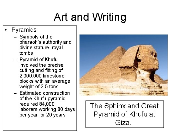 Art and Writing • Pyramids – Symbols of the pharaoh’s authority and divine stature;