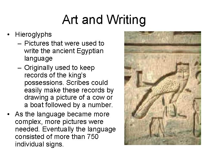 Art and Writing • Hieroglyphs – Pictures that were used to write the ancient