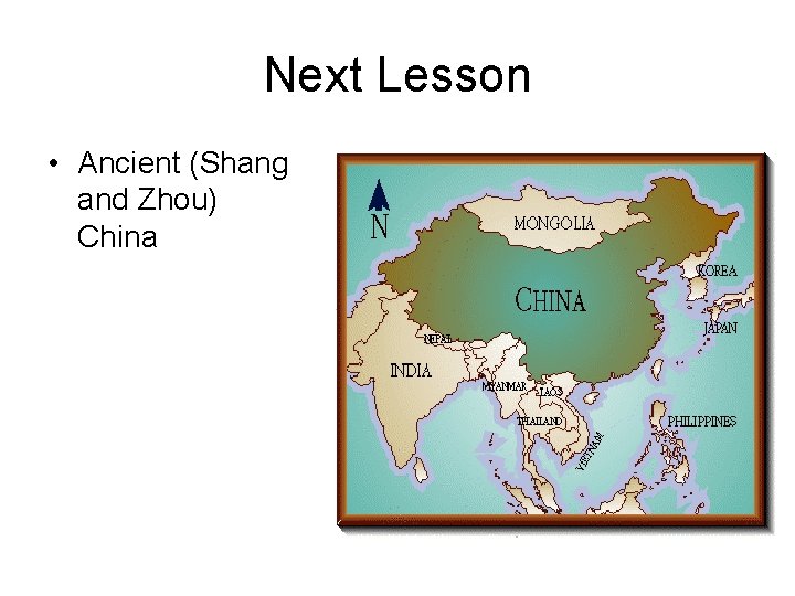 Next Lesson • Ancient (Shang and Zhou) China 