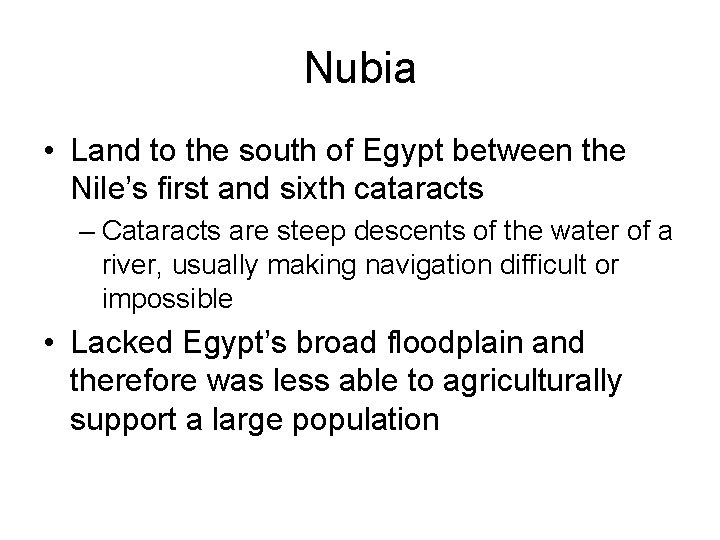Nubia • Land to the south of Egypt between the Nile’s first and sixth
