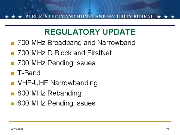 REGULATORY UPDATE n n n n 700 MHz Broadband Narrowband 700 MHz D Block