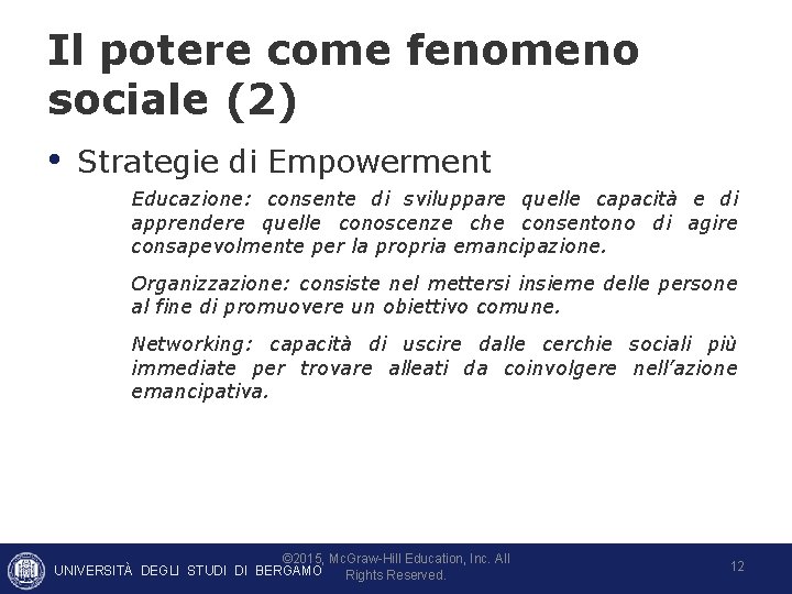 Il potere come fenomeno sociale (2) • Strategie di Empowerment Educazione: consente di sviluppare Il potere come fenomeno sociale (2) • Strategie di Empowerment Educazione: consente di sviluppare