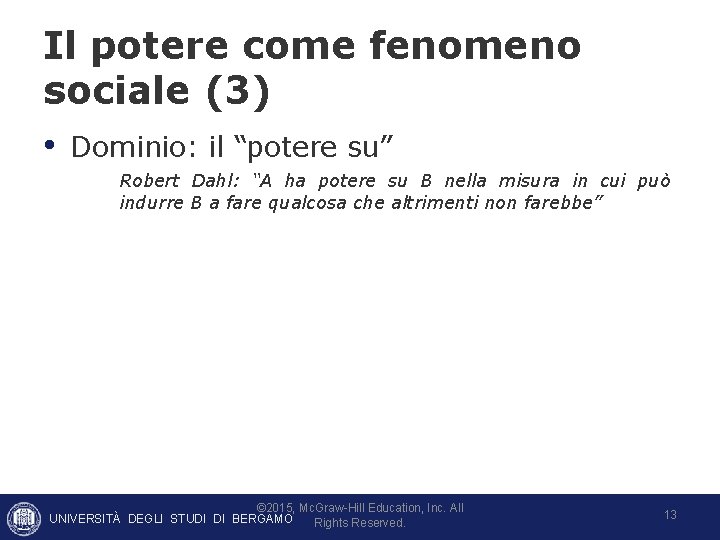 Il potere come fenomeno sociale (3) • Dominio: il “potere su” Robert Dahl: “A Il potere come fenomeno sociale (3) • Dominio: il “potere su” Robert Dahl: “A