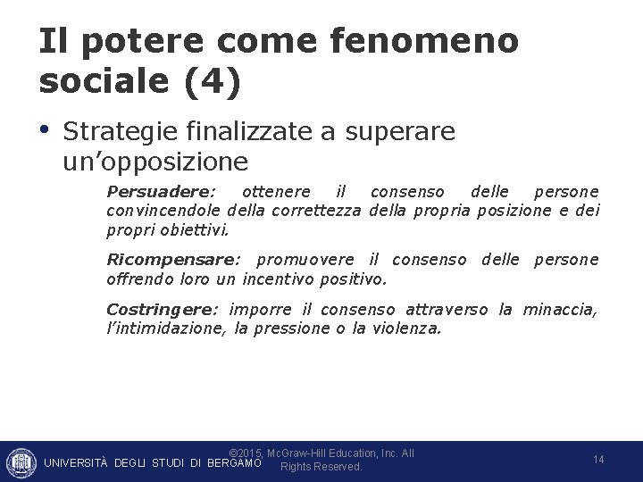Il potere come fenomeno sociale (4) • Strategie finalizzate a superare un’opposizione Persuadere: ottenere Il potere come fenomeno sociale (4) • Strategie finalizzate a superare un’opposizione Persuadere: ottenere