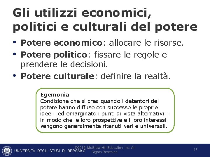 Gli utilizzi economici, politici e culturali del potere • Potere economico: allocare le risorse. Gli utilizzi economici, politici e culturali del potere • Potere economico: allocare le risorse.