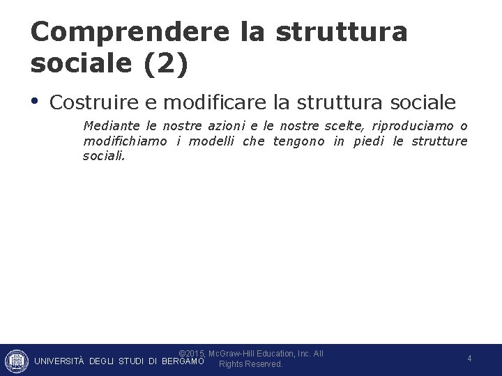 Comprendere la struttura sociale (2) • Costruire e modificare la struttura sociale Mediante le Comprendere la struttura sociale (2) • Costruire e modificare la struttura sociale Mediante le