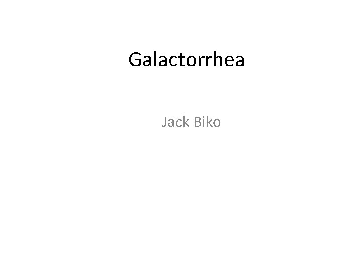 Galactorrhea Jack Biko 