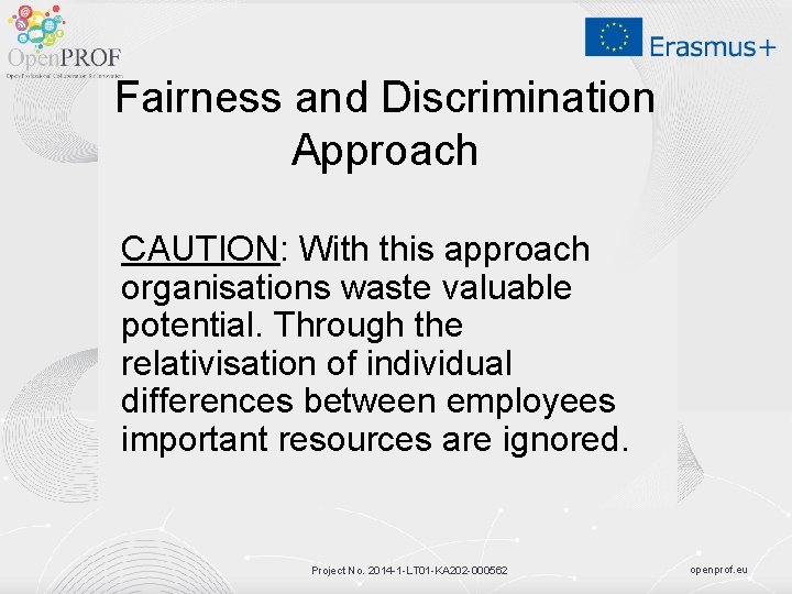 Fairness and Discrimination Approach CAUTION: With this approach organisations waste valuable potential. Through the