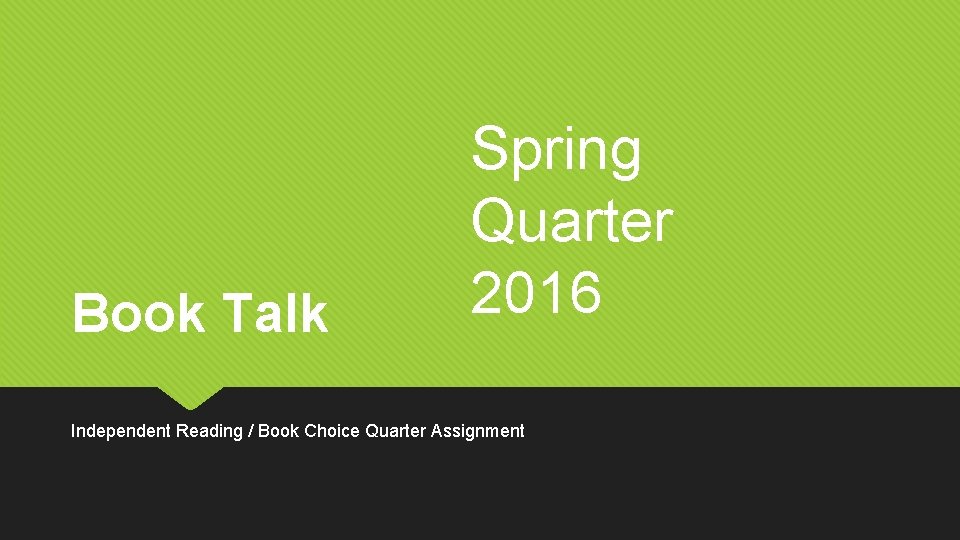 Book Talk Spring Quarter 2016 Independent Reading / Book Choice Quarter Assignment 