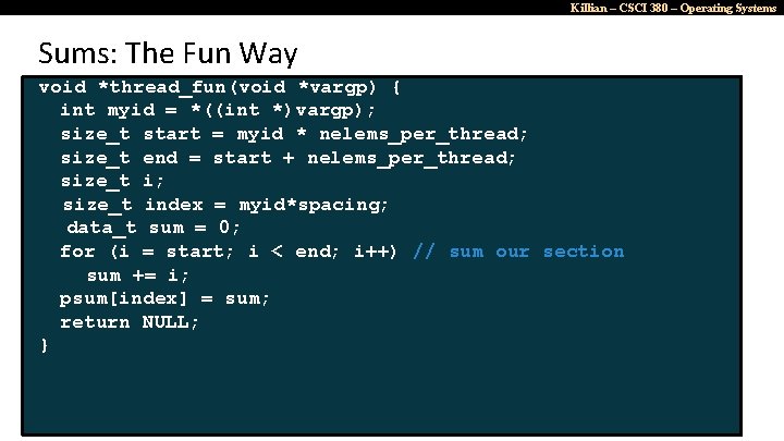 Killian – CSCI 380 – Operating Systems Sums: The Fun Way void *thread_fun(void *vargp)