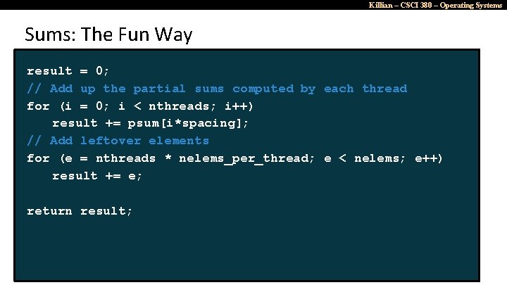 Killian – CSCI 380 – Operating Systems Sums: The Fun Way result = 0;