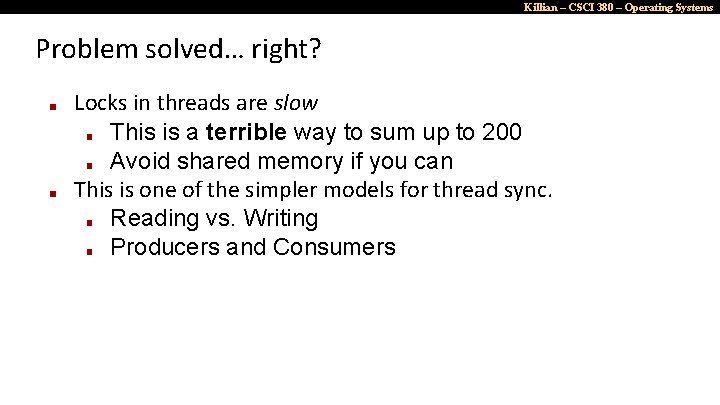 Killian – CSCI 380 – Operating Systems Problem solved… right? ■ ■ Locks in