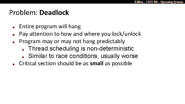 Killian – CSCI 380 – Operating Systems Problem: Deadlock ■ ■ Entire program will