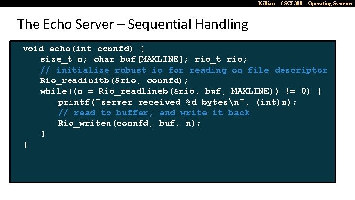 Killian – CSCI 380 – Operating Systems The Echo Server – Sequential Handling void