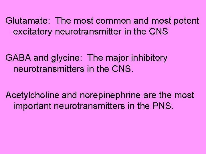 Glutamate: The most common and most potent excitatory neurotransmitter in the CNS GABA and