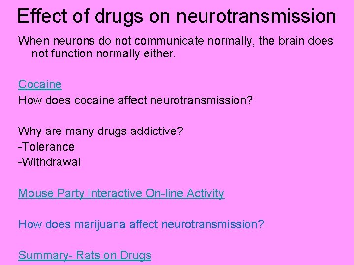 Effect of drugs on neurotransmission When neurons do not communicate normally, the brain does