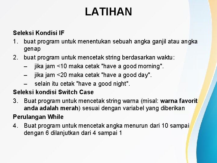 LATIHAN Seleksi Kondisi IF 1. buat program untuk menentukan sebuah angka ganjil atau angka