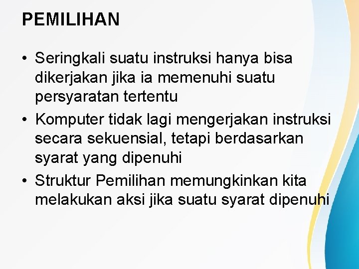 PEMILIHAN • Seringkali suatu instruksi hanya bisa dikerjakan jika ia memenuhi suatu persyaratan tertentu