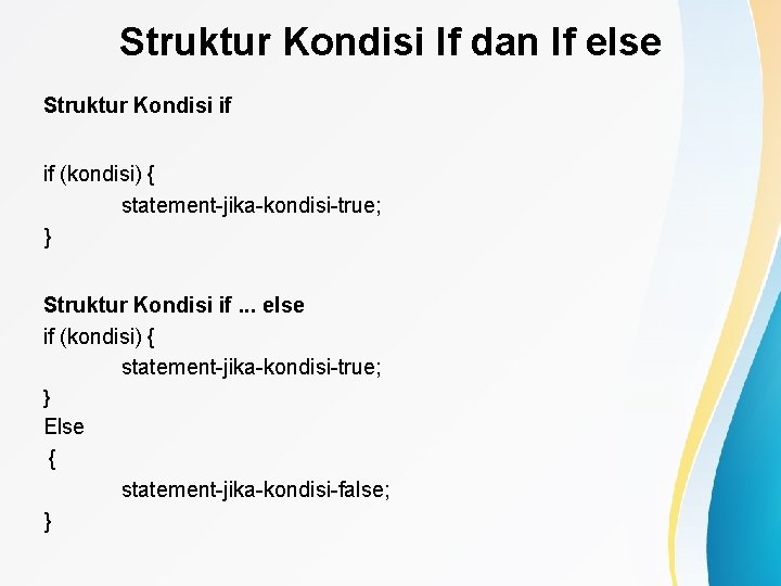 Struktur Kondisi If dan If else Struktur Kondisi if if (kondisi) { statement-jika-kondisi-true; }