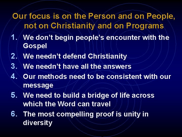 Our focus is on the Person and on People, not on Christianity and on