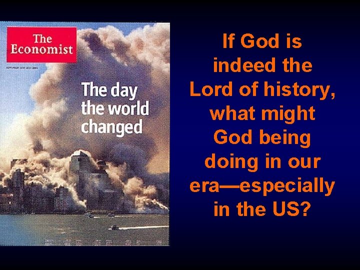 If God is indeed the Lord of history, what might God being doing in