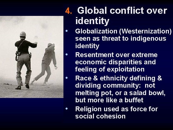 4. Global conflict over identity • Globalization (Westernization) • • • seen as threat