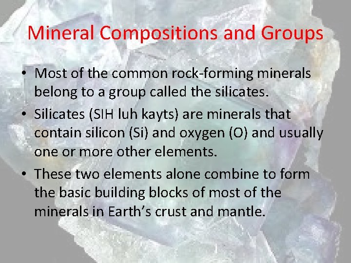 Mineral Compositions and Groups • Most of the common rock-forming minerals belong to a