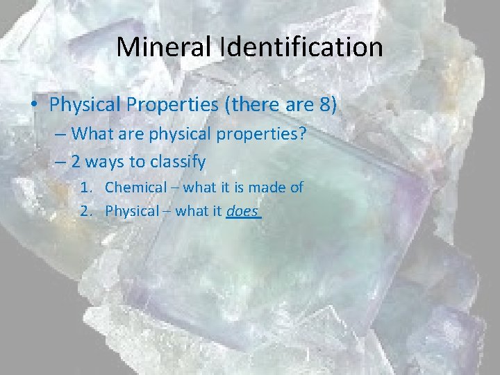 Mineral Identification • Physical Properties (there are 8) – What are physical properties? –